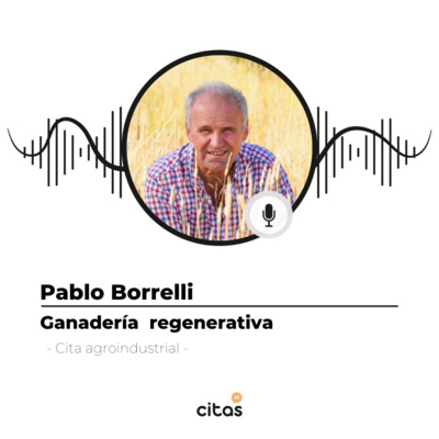 #471 Cita Agroindustrial - Pablo Borrelli: La presencia de herbívoros mejora la condición de los suelos y fija carbono en la tierra episode artwork
