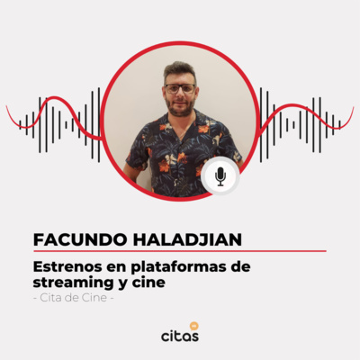 #482 Cita de Cines - Facundo Haladjian: Estrenos en cines y plataformas de streaming episode artwork