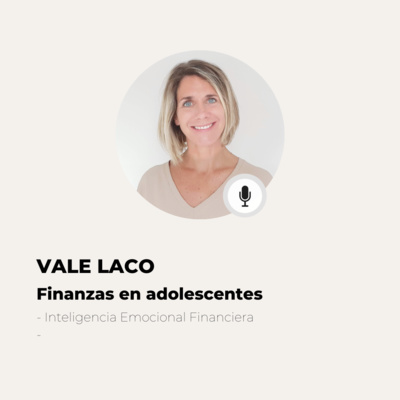 #486 Inteligencia Emocional Financiera - Vale Laco: Los primeros pasos en en el manejo del dinero en adolescentes episode artwork