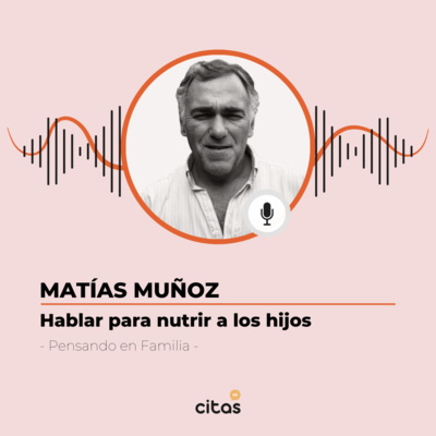 #487 Pensando En Familia - Matías Muñoz: ¿Qué tipo de palabras y mensajes ayudan a nuestros hijos a crecer?  episode artwork