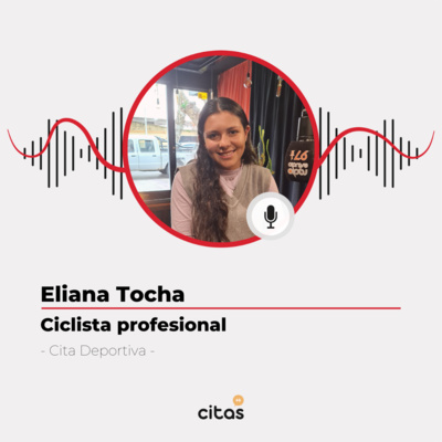 #491 Cita Deportiva - Martín Dameno entrevista a Eliana Tocha, ciclista profesional episode artwork
