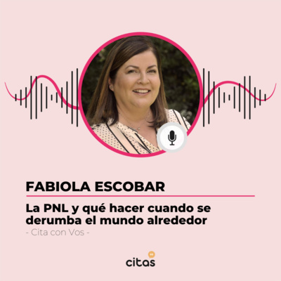#497 Cita Con Vos - Fabiola Escobar: PNL y qué hacer cuando el mundo alrededor se derrumba episode artwork