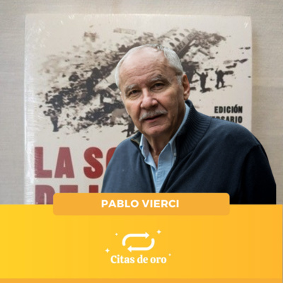 Cita de oro #5: Pablo Vierci: "En la Sociedad de la Nieve no surgió ni el egoísmo, ni el sálvese quien pueda".  episode artwork
