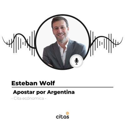 #500 Cita Económica - Esteban Wolf: Acá en Argentina, exportás si sos caprichoso episode artwork