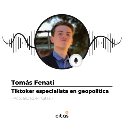#506 Actualidad en Citas - Tomás Fenati: Hago videos en TikTok sobre historia y economía porque me gusta episode artwork