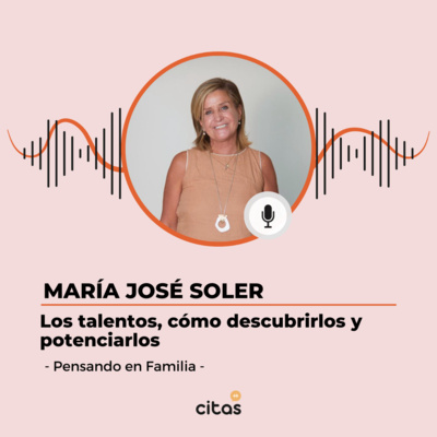 #512 Pensando en Familia - María José Soler: El talento es parte de nuestro esqueleto episode artwork