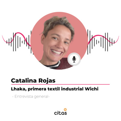 #510 Catalina Rojas: San Ignacio de Loyola una comunidad Wichi que logró hacer la transición de subsidios a trabajo episode artwork