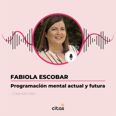 #511 Cita con Vos - Fabiola Escobar: Debemos ser muy conscientes de las palabras que usamos hoy porque es lo que programamos para el futuro episode artwork