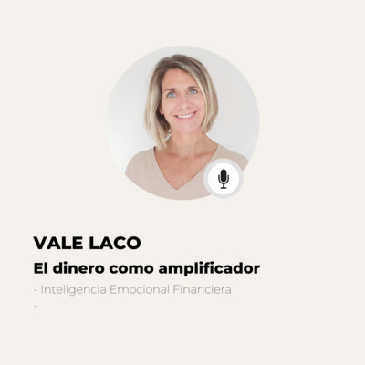 #519 Inteligencia Emocional Financiera - Vale Laco: El dinero no transforma a la persona, amplifica lo que ya existe episode artwork