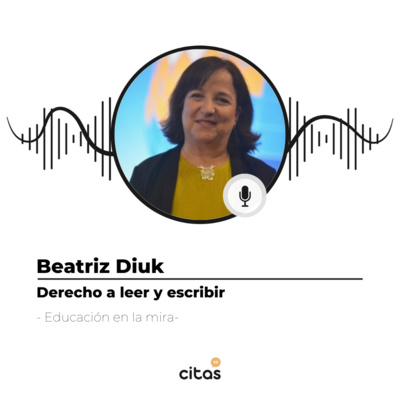#533 Educación en la Mira - Beatriz Diuk: Aún dentro de las escuelas, hay muchos chicos que no saben leer ni escribir episode artwork