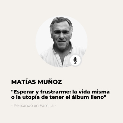 #540 Pensando En Familia - Matías Muñoz: La tolerancia a la espera y a la frustración, revisándonos como adultos episode artwork
