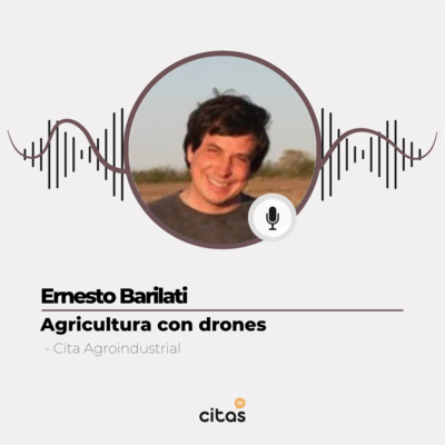 #548 Cita Agroindustrial - Ernesto Barilati: Cruzando la agricultura de precisión con los drones episode artwork