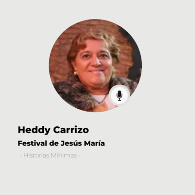 #552 Historias Mínimas - Heddy Carrizo: Una vida tras las bambalinas del gran Festival de Jesús María episode artwork