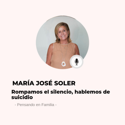 #559 Pensando En Familia - María José Soler: Hay que hablar del suicidio y trabajar sobre la prevención episode artwork
