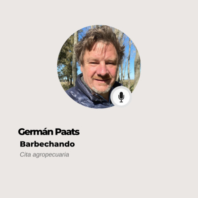 #563 - Cita Agroindustrial - German Paats: Hoy los legisladores entienden mucho más sobre el campo que hace 14 años episode artwork