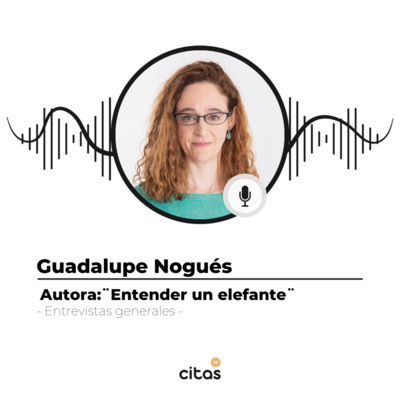 #577 Guadalupe Nogués: Entender un elefante, lecciones de la pandemia episode artwork