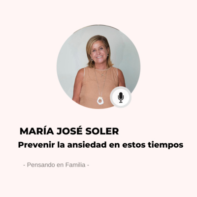#579 Pensando En Familia - María José Soler: La ansiedad de fin de año ¿podemos prevenirla? episode artwork