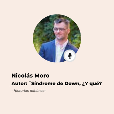 #587 Historias Mínimas - Nicolás Moro: Tengo miles de mensajes para dar, todo se puede episode artwork