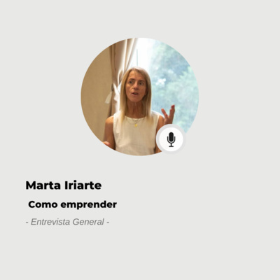 #593 Maria Marta Iriarte: Emprender es tener un plan de negocios episode artwork