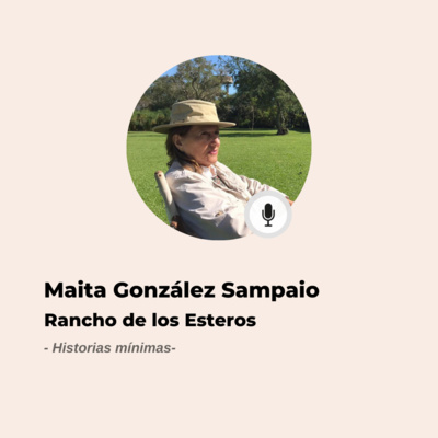 #596 Historias Mínimas - Maita Gonzalez Sampaio: Semblanza de una mujer que se animó a reinventarse episode artwork