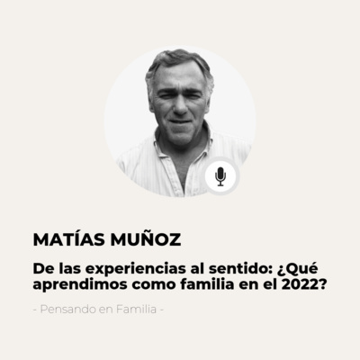 #610 Pensado En Familia - Matías Muñoz: Experiencias vividas en el año y cómo darles sentido  episode artwork