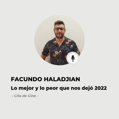 #611 Cita de Cine - Facundo Haladjian: Lo mejor y lo peor de 2022 episode artwork