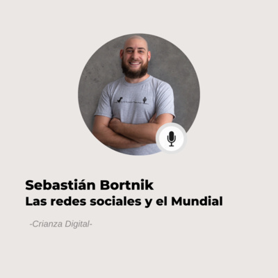 #617 Crianza Digital - Sebastián Bortnik: Redes sociales y el mundial de fútbol episode artwork