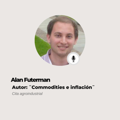 #618 Cita Agroindustrial - Alan Futerman: Commodities (no sólo las agrícolas) e inflación episode artwork