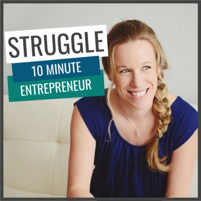 STRUGGLE - 10 Minute Entrepreneur