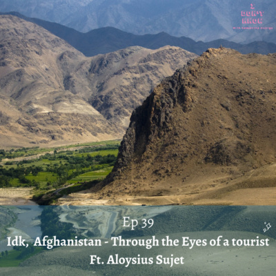 Idk, Afghanistan - Through the Eyes of a tourist Ft. Aloysius Sujet.