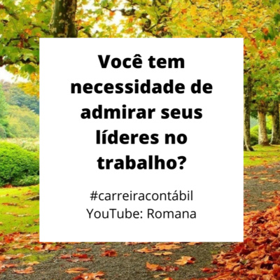 #carreira contábil - Você tem necessidade de admirar seus líderes no trabalho?
