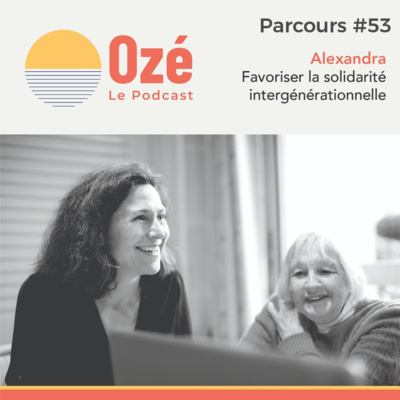 #Parcours 53 - Alexandra : Favoriser la solidarité intergénérationnelle