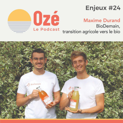 #Enjeux 24 - Maxime Durand : BioDemain, transition agricole vers le bio
