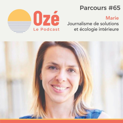#Parcours 65 - Marie : Journalisme de solutions et écologie intérieure