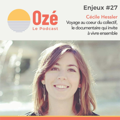 #Enjeux 27 - Cécile Hessler : Voyage au coeur du collectif, le documentaire qui invite à vivre ensemble