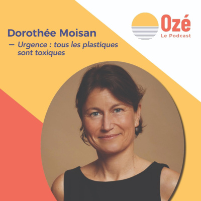 Dorothée MOISAN - Urgence : tous les plastiques sont toxiques