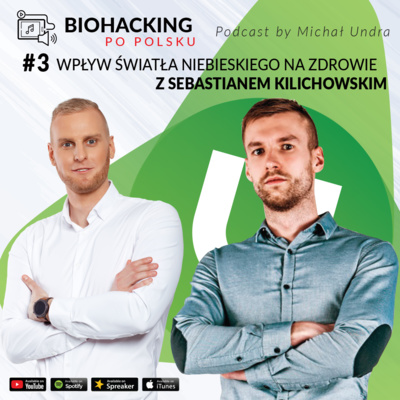 BIOHACKING i nie tylko #3 - wpływ światła niebieskiego na zdrowie z Sebastianem Kilichowskim