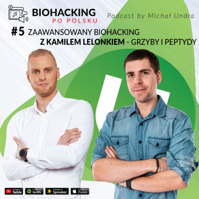 BIOHACKING i nie tylko #5 - zaawansowany biohacking u przedsiębiorcy z Kamilem Lelonkiem