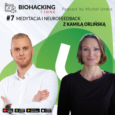 BIOHACKING i nie tylko #7 - medytacja i neurofeedback z Kamilą Orlińską