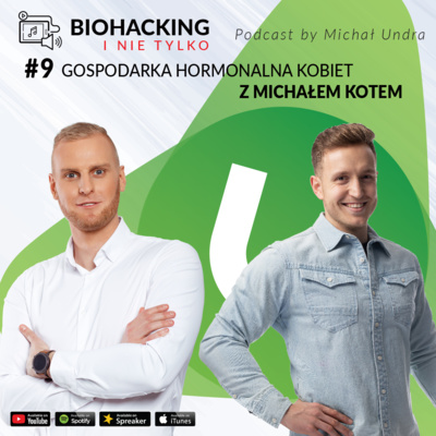 BIOHACKING i nie tylko #9 - gospodarka hormonalna kobiet z Michałem Kotem