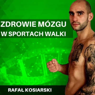 Zdrowie mózgu w sportach walki - Rafał Kosiarski, Mistrz Świata w Kickboxingu - BIOHACKING i nie tylko #17