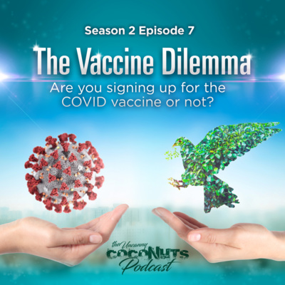 S2E7 - The Vaccine Dilemma. Are you signing up for the COVID vaccine or not? episode artwork