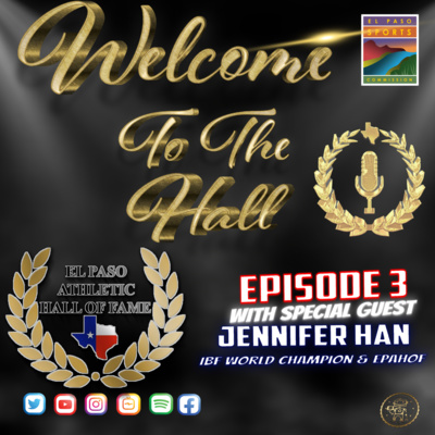 Welcome to the Hall Podcast - Ep 3- IBF Featherweight World Champion and Class of 2016 El Paso Athletic Hall of Fame inductee Jennifer Han! 