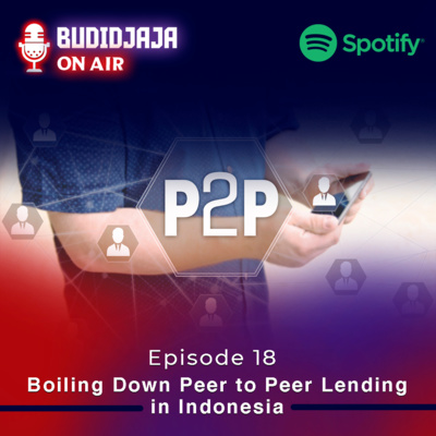 Episode 18 - Boiling Down Peer to Peer Lending in Indonesia