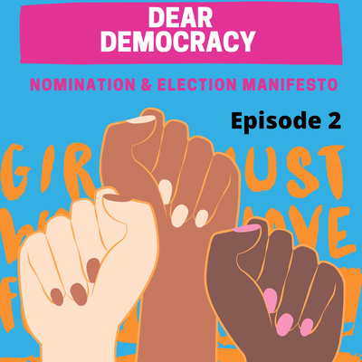 Dear Democracy Episode 2 Nomination and Election Manifesto