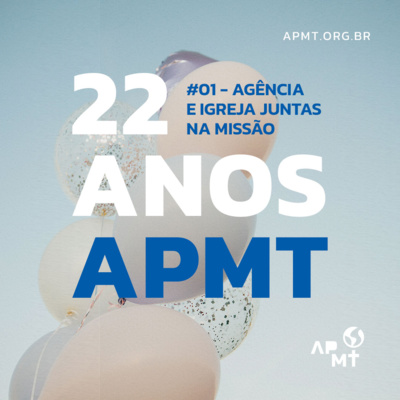 APMT 22 Anos - Agência e Igreja juntas na Missão #01