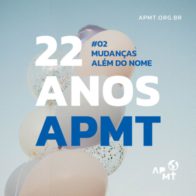 APMT 22 Anos - Mudanças Além do Nome #02