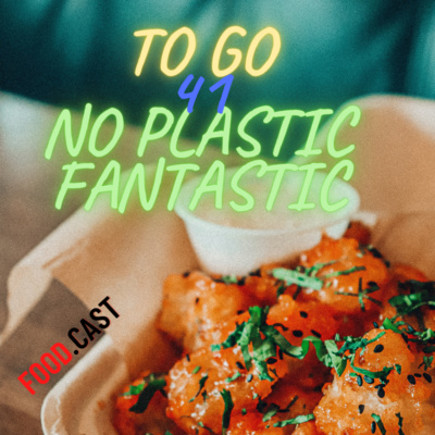 41. To Go - No Plastic fantastic