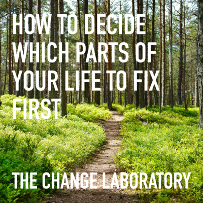 How to Decide Which Part Of Your Life To Fix First How to Decide Which Part Of Your Life To Fix First