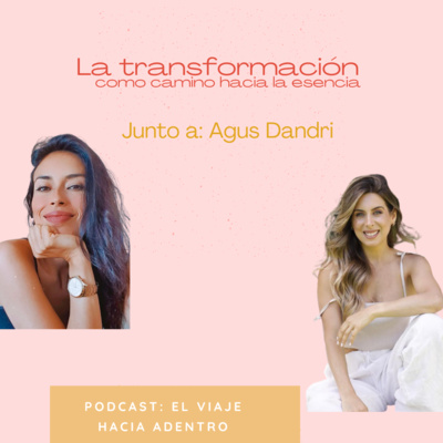 #30 Parte 2: La transformación como camino hacia la esencia con Agus Dandri